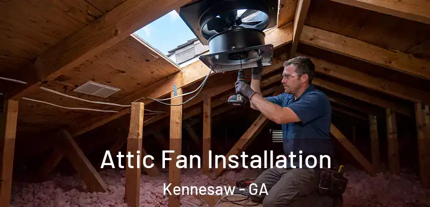  Attic Fan Installation Kennesaw - GA