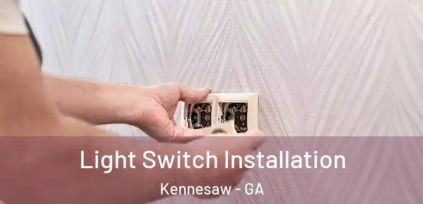 Light Switch Installation Kennesaw - GA